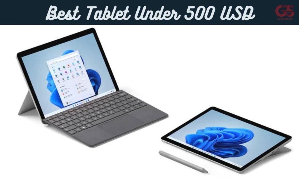 10 Best Tablets Under $500 [Oct. 2023] - GadgetStripe